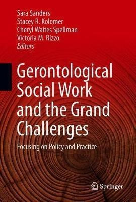 Gerontological Social Work And The Grand Challenges : Foc...
