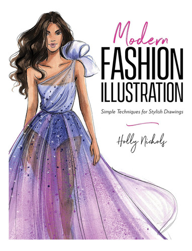 Libro: Modern Fashion Illustration: Simple Techniques For St