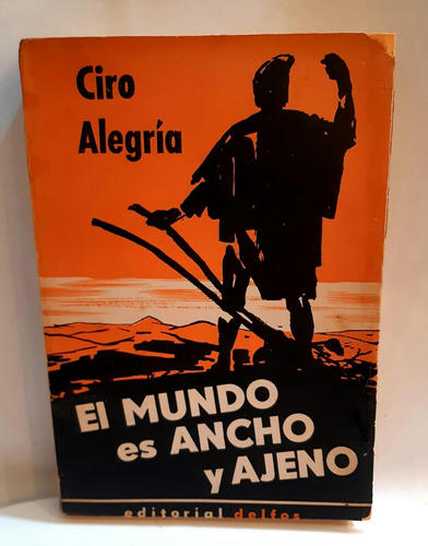 Ciro Alegría El Mundo Es Ancho Y Ajeno.