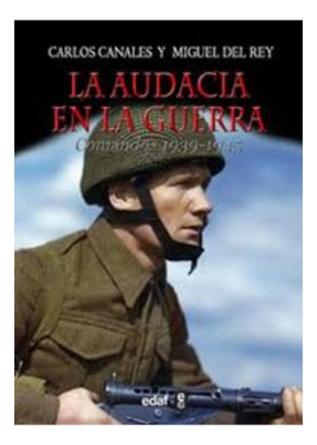 Audacia En La Guerra, La Comandos 1939-1945  - Canales, Rey