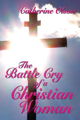 Libro The Battle Cry Of A Christian Woman - Olson, Cather...