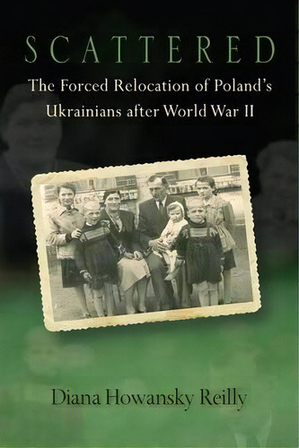 Scattered : The Forced Relocation Of Poland's Ukrainians After World War Ii, De Diana Howansky Reilly. Editorial University Of Wisconsin Press, Tapa Dura En Inglés
