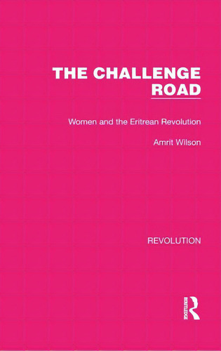 The Challenge Road: Women And The Eritrean Revolution, De Wilson, Amrit. Editorial Routledge, Tapa Dura En Inglés