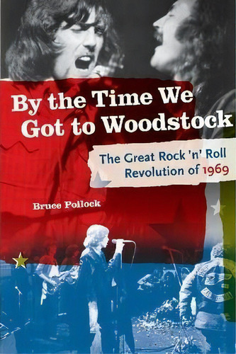 By The Time We Got To Woodstock, De Bruce Pollock. Editorial Backbeat Books, Tapa Blanda En Inglés