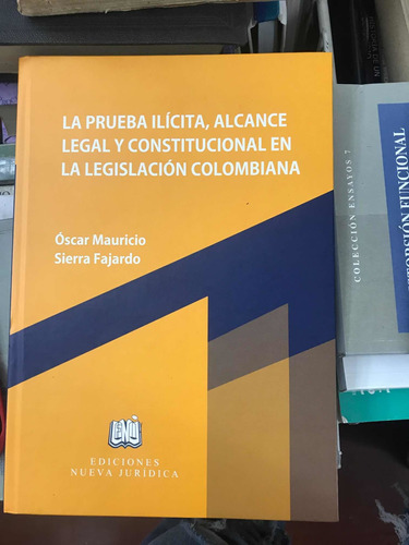 La Prueba Ilícita, Alcance Legal Y Constitucional En La Leg