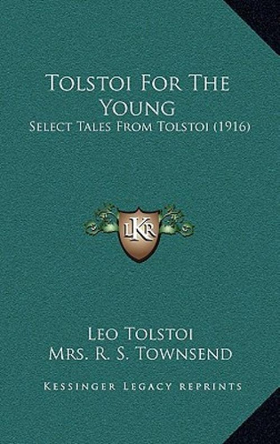 Tolstoi For The Young: Select Tales From Tolstoi (1916): Select Tales From Tolstoi (1916), De Tolstoy, Leo Nikolayevich, 1828-1910., Vol. 1. Editorial Kessinger Pub Llc, Tapa Blanda En Inglés