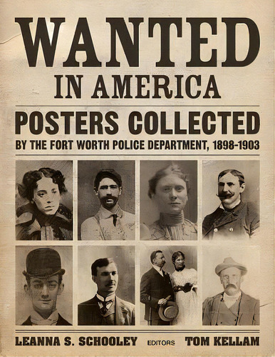 Wanted In America: Posters Collected By The Fort Worth Police Department, 1898-1903, De Schooley, Leanna., Vol. 1. Editorial Texas Christian Univ Pr, Tapa Dura En Inglés