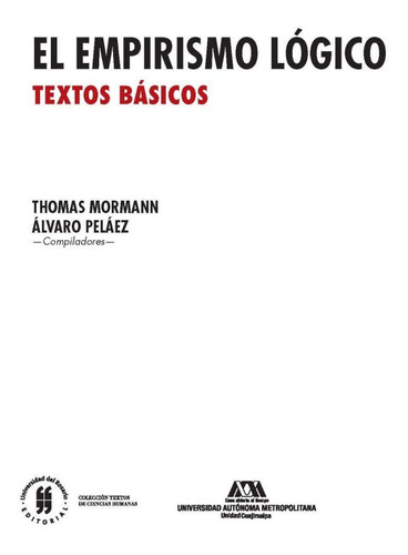 El Empirismo Lógico. Textos Básicos, De Thomas Mormann, Álvaro Peláez. Editorial Universidad Del Rosario-uros, Tapa Blanda, Edición 2016 En Español