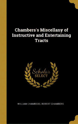 Chambers's Miscellany Of Instructive And Entertaining Tracts, De Chambers, William. Editorial Wentworth Pr, Tapa Dura En Inglés