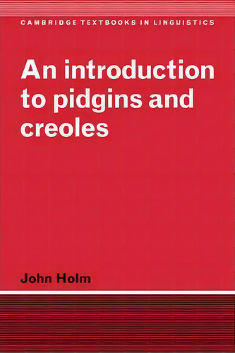 Cambridge Textbooks In Linguistics: An Introduction To Pidgins And Creoles, De John Holm. Editorial Cambridge University Press, Tapa Blanda En Inglés