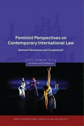 Feminist Perspectives On Contemporary International Law : Between Resistance And Compliance?, De Sari Kouvo. Editorial Bloomsbury Publishing Plc, Tapa Dura En Inglés, 2011