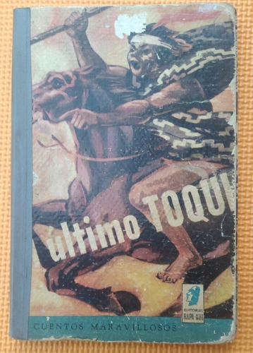 Libro El Último Toqui/ Lautaro Yankas/ 1950/ Edit: Rapa Nui