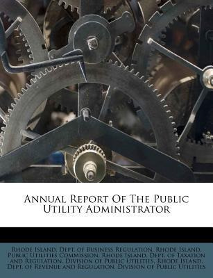 Libro Annual Report Of The Public Utility Administrator -...