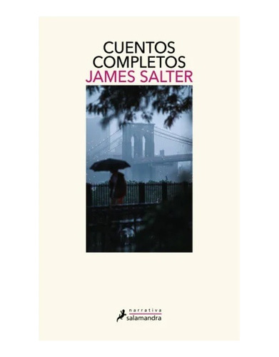 Cuentos Completos. James Salter. Salamandra