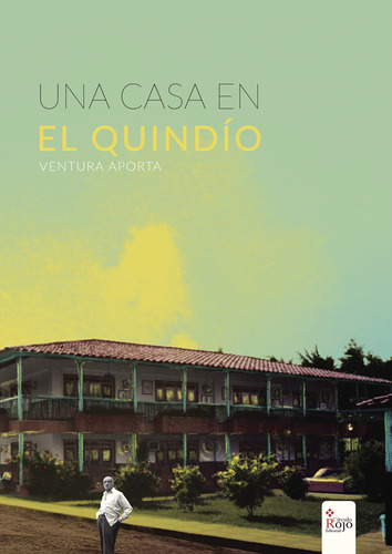 Una Casa En El Quindío, De Ventura Aporta Barrios , José.. Grupo Editorial Círculo Rojo Sl, Tapa Blanda, Edición 1.0 En Español, 2017