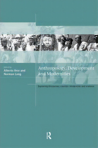 Anthropology, Development And Modernities, De Alberto Arce. Editorial Taylor Francis Ltd, Tapa Blanda En Inglés