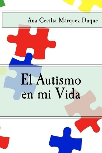 Libro : El Autismo En Mi Vida  - Ana Cecilia Marquez Duque