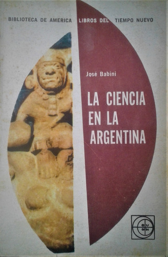 La Ciencia En La Argentina - Jose Babini - Eudeba - 1971