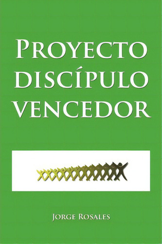 Proyecto Discipulo Vencedor, De Jorge Rosales. Editorial Palibrio, Tapa Blanda En Español