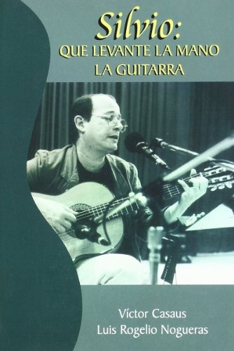 Silvio: Que Levante La Mano La Guitarra, De Casaus Nogueras. Serie N/a, Vol. Volumen Unico. Editorial Letras Cubanas, Tapa Blanda, Edición 5 En Español, 2005