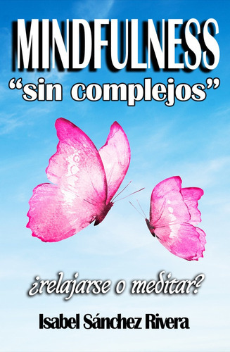 Mindfulness Sin Complejos ¿relajarse O Meditar?, De Isabel Sánchez Rivera. Editorial Red Crecer, Tapa Blanda En Español, 2020