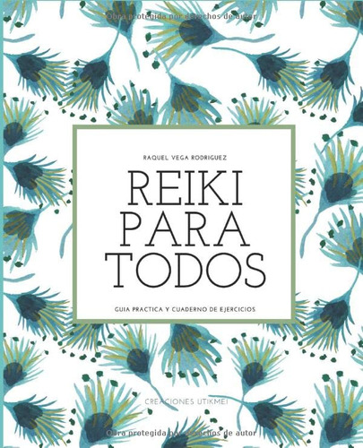 Reiki Para Todos: Guia Practica Y Cuaderno De Ejercicios Par