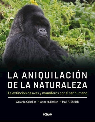 Imagen 1 de 2 de Libro La Aniquilacion De La Naturaleza De Gerardo Ceballos