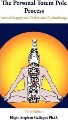 The Personal Totem Pole : Animal Imagery, The Chakras And Ps