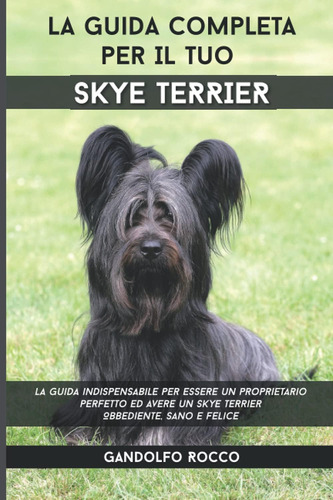 Libro: La Guida Completa Per Il Tuo Skye Terrier: La Guida I