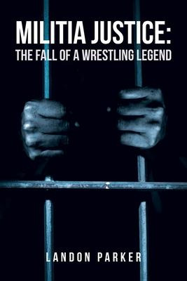 Libro Militia Justice : The Fall Of A Wrestling Legend - ...