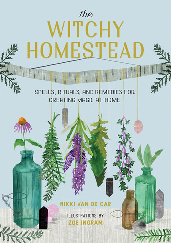 The Witchy Homestead, de Van De Car, Nikki. Editorial Running Press, tapa dura en inglés, 2021