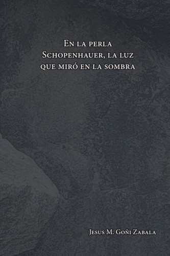 En La Perla: Schopenhauer. La Luz Que Miró En La Sombra (spa