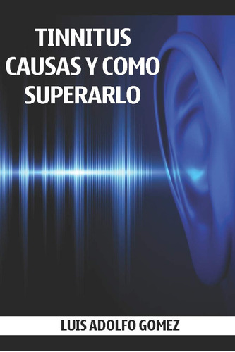 Libro: Tinnitus: Causas Y Como Superarlo (spanish Edition)