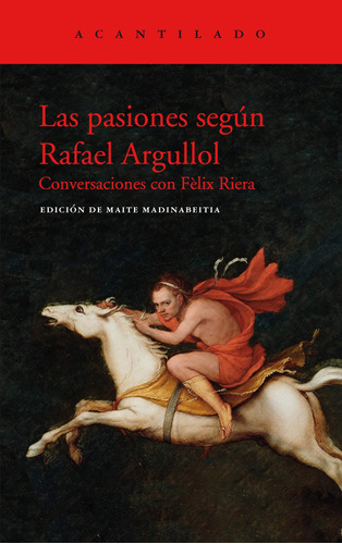 Las Pasiones Según Rafael Argullol: Conversaciones Con Fèlix