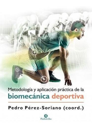 Metodologia Y Aplicación Practica De La Biomecánica Deportiv