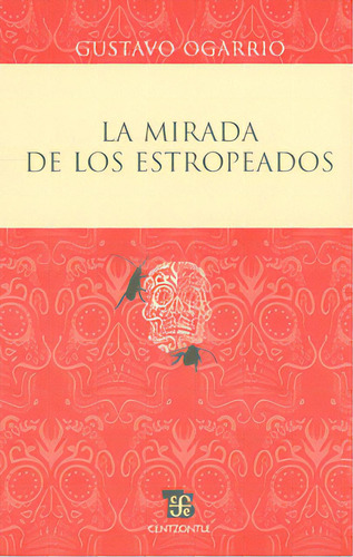 La mirada de los estropeados: La mirada de los estropeados, de Gustavo Ogarrio. Serie 6071602886, vol. 1. Editorial Fondo de Cultura Económica, tapa blanda, edición 2010 en español, 2010