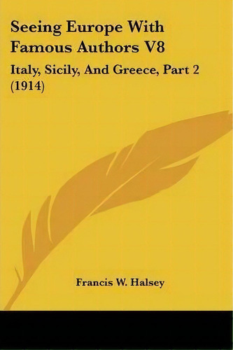 Seeing Europe With Famous Authors V8, De Francis W Halsey. Editorial Kessinger Publishing, Tapa Blanda En Inglés