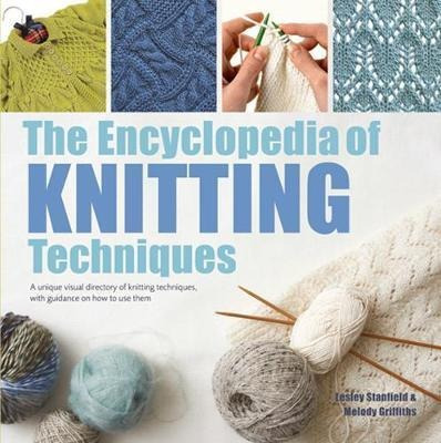 The Encyclopedia Of Knitting Techniques : A Unique Visual Di