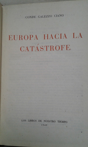 Europa Hacia La Catástrofe. Conde Galezzo Ciano. 