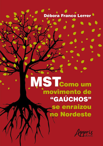MST: como um movimento de "gaúchos" se enraizou no Nordeste, de Lerrer, Débora Franco. Appris Editora e Livraria Eireli - ME, capa mole em português, 2021