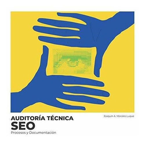 Auditoria Tecnica Seo Procesos Y Documentacion -..., de Morales Luque, Mr Joaquin Anto. Editorial Joaquin Antonio Morales Luque en español