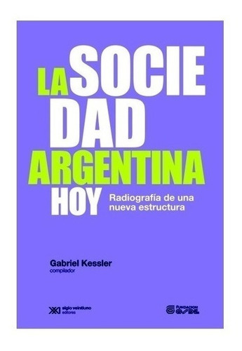 La Sociedad Argentina Hoy - Kessler - Siglo Xxi - Libro