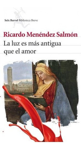 La Luz Es Mas Antigua Que El Amor - Menendez Salmon Ricardo