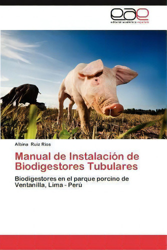 Manual De Instalacion De Biodigestores Tubulares, De Albina Ruiz Rios. Editorial Eae Editorial Academia Espanola, Tapa Blanda En Español