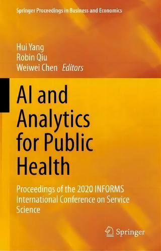 Ai And Analytics For Public Health : Proceedings Of The 2020 Informs International Conference On ..., De Hui Yang. Editorial Springer Nature Switzerland Ag, Tapa Dura En Inglés