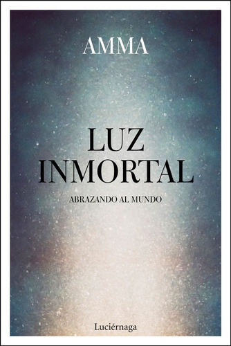 Luz inmortal, de Amma. Editorial Luciérnaga CAS, tapa blanda en español
