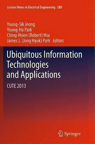 Ubiquitous Information Technologies And Applications, De Young-sik Jeong. Editorial Springer Verlag Berlin Heidelberg Gmbh Co Kg, Tapa Blanda En Inglés