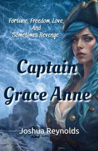 Captain Grace Anne: Fortune, Freedom, Love, And Sometimes Re