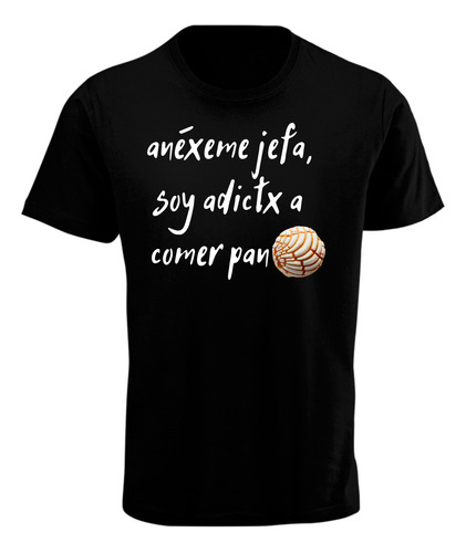 Playera Diseño Anéxeme Jefa - Soy Adictx Al Pan - Divertido