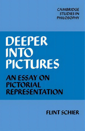 Cambridge Studies In Philosophy: Deeper Into Pictures: An Essay On Pictorial Representation, De Flint Schier. Editorial Cambridge University Press, Tapa Blanda En Inglés